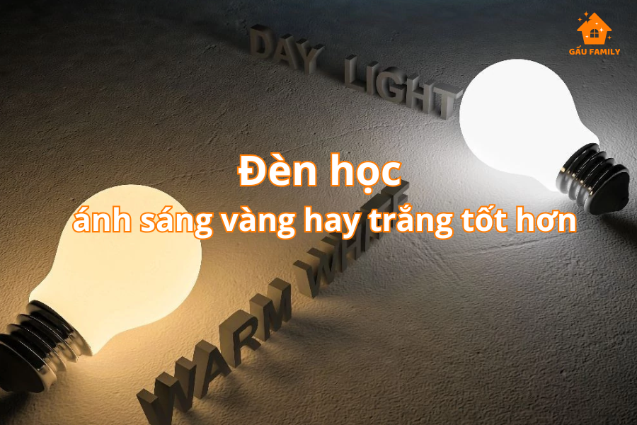 Nên mua đèn học ánh sáng vàng hay trắng