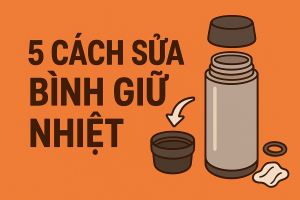 5 cách sửa bình giữ nhiệt